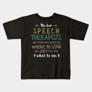 The best Speech Therapists Appreciation Gifts - Quote Show you where to look Kids T-Shirt